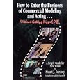 How to Enter the Business of Commercial Modeling and Acting...Without Get ting Ripped Off! by Stuart J. Scesney, Mike Enders, Gladys H. Scesney, and Joe Sachs