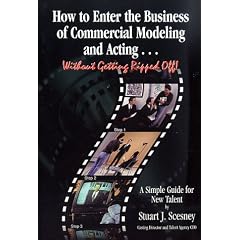 How to Enter the Business of Commercial Modeling and Acting...Without Get ting Ripped Off!