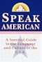 Speak American: A Survival Guide to the Language and Culture of the U.S.A.