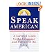 Speak American: A Survival Guide to the Language and Culture of the U.S.A.