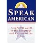 Speak American: A Survival Guide to the Language and Culture of the U.S.A