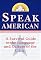 Speak American: A Survival Guide to the Language and Culture of the U.S.A.