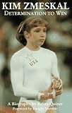 Kim Zmeskal: Determination to Win : A Biography