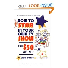 How to Star In Your Own TV Show for $50 or Less: An Insider's Guide to Public Access