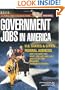 Government Jobs in America: [2011] Jobs in U.S. States & Cities and U.S. Federal Agencies with Job Titles, Salaries & Pension Estimates - Why You Want One, What Jobs Are Available, How to Get One