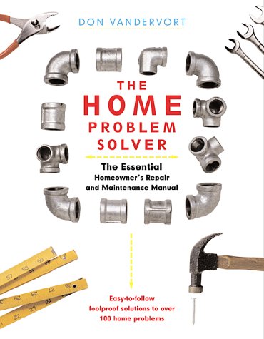 Books: The Home Problem Solver. The Essential Homeowner's Repair and Maintenance Manual