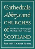 The cathedrals, abbeys and churches of Scotland : one hundred and twenty eight churches for you to visit in 1995