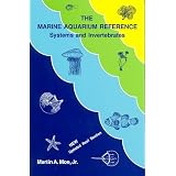 The Marine Aquarium Reference: Systems and Invertebrates ~ Martin A. Moe