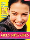 Girls, Girls, Girls: Alles, was ihr �ber Boys, Sex, Liebe und Beauty wissen m�sst - Barbara Poche