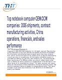 Review THT Business Research  / Top notebook computer OEM/ODM companies: 2005 shipments, contract manufacturing activities, China operations, financials, and sales performance: Taiwan ... China operations and sales performance
