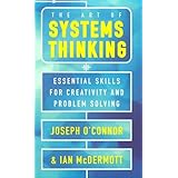 the art of systems thinking essential skills for creativity and problem solving