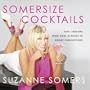 Somersize Cocktails: 30 Sexy Libations from Cool Classics to Unique Concoctions to Stir Up Any Occasion