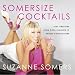 Somersize Cocktails: 30 Sexy Libations from Cool Classics to Unique Concoctions to Stir Up Any Occasion