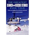 The Greatest Search and Rescue Stories Ever Told: Twenty Gripping Tales of Heroism and Bravery (Greatest)