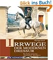 Irrwege der modernen Dressur: Die Suche nach der klassischen Alternative