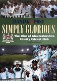 Simply Glorious: The Rise of Gloucestershire County Cricket Club (Gloucestershire Ccc)