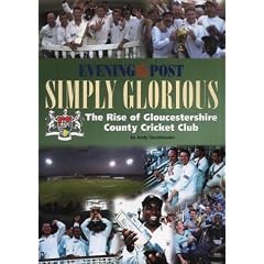 Simply Glorious: The Rise of Gloucestershire County Cricket Club (Gloucestershire Ccc)