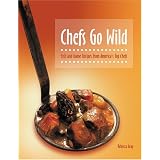 Chefs Go Wild: Fish and Game Recipes from America's Top Chefs by Rebecca Gray