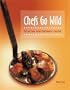 Chefs Go Wild: Fish and Game Recipes from America's Top Chefs