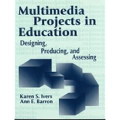 Multimedia Projects in Education: Designing, Producing and Assessing