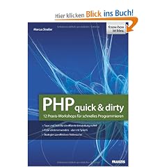 PHP-Projekte - quick and dirty: 12 Praxis-Workshops f�r schnelles Programmieren