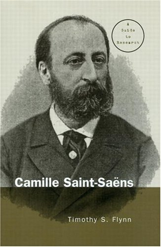 Camille Saint-Saens: A Guide to Research (Routledge Music Bibliographies)
