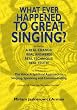 What Ever Happened to Great Singing?: It's Time For: A Real Change! Real Answers! Real Technique! Real Truth!