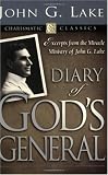 Diary of Gods Generals: Excerpts from the Miracle Ministry of John G. Lake (Charismatic Classics)