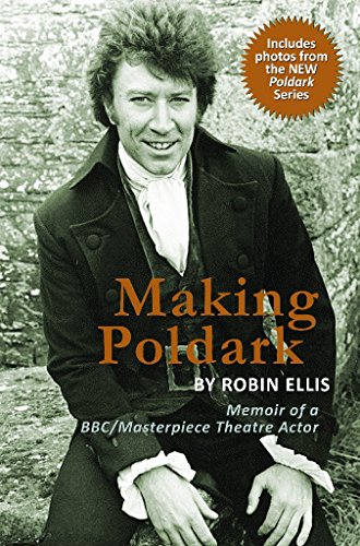 Making Poldark: Memoir of a BBC/Masterpiece Theatre Actor (2015 Edition), by Robin Ellis