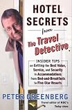 Hotel Secrets from the Travel Detective: Insider Tips on Getting the Best Value, Service, and Security in Accommodations from Bed-and-Breakfasts to Five-Star ... (Hotel Secrets from the Travel Detective)