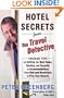 Hotel Secrets from the Travel Detective: Insider Tips on Getting the Best Value, Service, and Security in Accomodations from Bed-and-Breakfasts to Five-Star Resorts