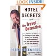 Hotel Secrets from the Travel Detective: Insider Tips on Getting the Best Value, Service, and Security in Accommodations... by Peter Greenberg