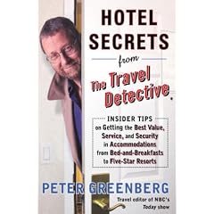 Hotel Secrets from the Travel Detective: Insider Tips on Getting the Best Value, Service, and Security in Accommodations from Bed-And-Breakfasts to Fi