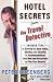Hotel Secrets from the Travel Detective: Insider Tips on Getting the Best Value, Service, and Security in Accommodations from Bed-and-Breakfasts to Five-Star ... (Hotel Secrets from the Travel Detective)