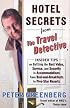 Hotel Secrets from the Travel Detective: Insider Tips on Getting the Best Value, Service, and Security in Accommodations from Bed-and-Breakfasts to Five-Star ... (Hotel Secrets from the Travel Detective)