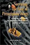 Surviving the Cost of Prescription Drugs: A Step by Step Guide to Obtaining Medications at Low or No Cost