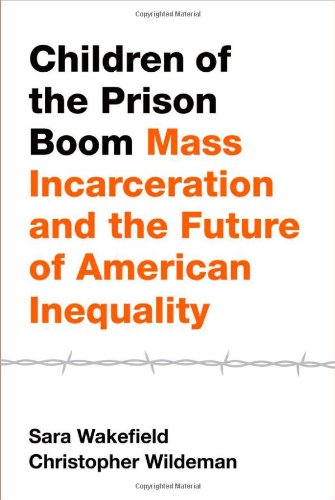 Children of the Prison Boom: Mass Incarceration and the Future of American Inequality (Studies in Crime and Public Policy)