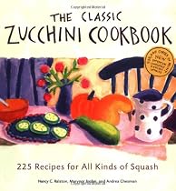 The Classic Zucchini Cookbook: 225 Recipes for All Kinds of Squash