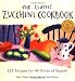 The Classic Zucchini Cookbook: 225 Recipes for All Kinds of Squash