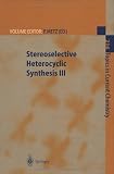 Stereoselective Heterocyclic Synthesis 3 (Topics in Current Chemistry)