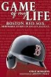Game of My Life Boston Red Sox: Memorable Stories of Red Sox Baseball (Game of My Life)