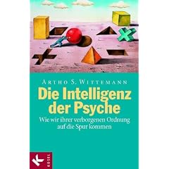 Die Intelligenz der Psyche: Wie wir ihrer verborgenen Ordnung auf die Spur kommen