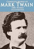 The Complete Mark Twain Collection (Over 300 works, with active table of contents)