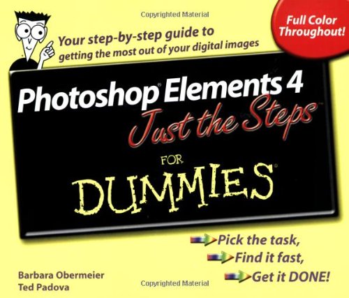Photoshop Elements 4 Just the Steps For Dummies (For Dummies (Computer/Tech)) by Barbara ObermeierTed Padova