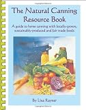  : The Natural Canning Resource Book: A guide to home canning with locally grown, sustainably-produced