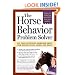 The Horse Behavior Problem Solver : Your Questions Answered About How Horses Think, Learn, and React