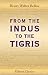 From the Indus to the Tigris: A narrative of a journey through the countries of Balochistan, Afghanistan, Khorassan and Iran, in 1872