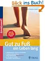 Gut zu Fu� ein Leben lang: Fehlbelastungen erkennen und beheben / Trainieren statt operieren: die Erfolgsmethode Spiraldynamik � / 50 �bungen bei Hallux, Fersensporn, Spreizfu� & Co