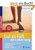 Gut zu Fu� ein Leben lang: Fehlbelastungen erkennen und beheben / Trainieren statt operieren: die Erfolgsmethode Spiraldynamik � / 50 �bungen bei Hallux, Fersensporn, Spreizfu� & Co