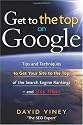 Get to the Top on Google: Tips and Techniques to Get Your Site to the Top of the Search Engine Rankings -- and Stay There